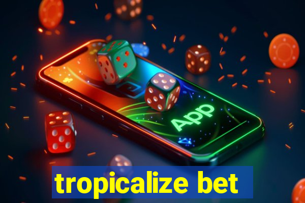 tropicalize bet